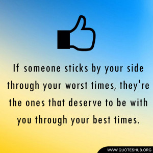 If someone sticks by your side through your worst times, they’re the ...