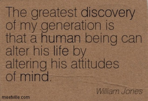 The greatest discovery of my generation is that a human being can ...