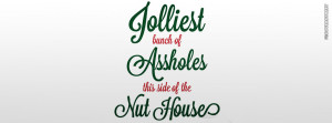 Jolliest Bunch of Assholes This Side of The Nuthouse Quote Picture