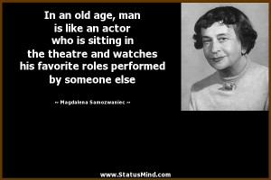 In an old age, man is like an actor who is sitting in the theatre and ...