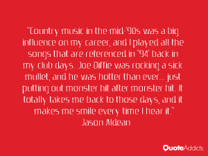 Country music in the mid-'90s was a big influence on my career, and I ...
