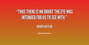 quote-Joseph-Butler-thus-there-is-no-doubt-the-eye-151743.png
