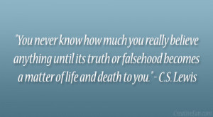 ... falsehood becomes a matter of life and death to you.” – C.S. Lewis