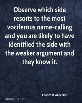 Observe which side resorts to the most vociferous name-calling and you ...