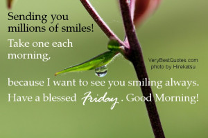 Friday Good morning quotes - Sending you millions of smiles! Take one ...