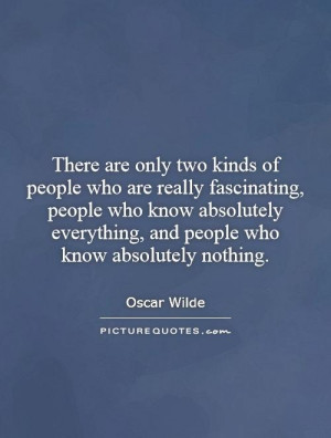 ... people who know absolutely everything, and people who know absolutely
