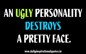 An Ugly Personality Destroys A Pretty Face ~ Inspirational Quote