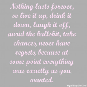 nothing-lasts-forever-so-live-it-up-drink-it-down-1024x1024.jpg