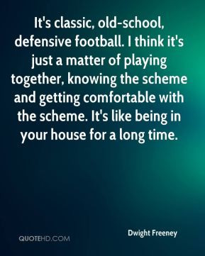 Dwight Freeney - It's classic, old-school, defensive football. I think ...