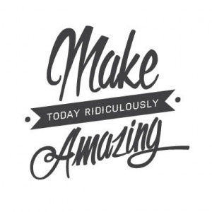 wall quote - Make Today Ridiculously Amazing