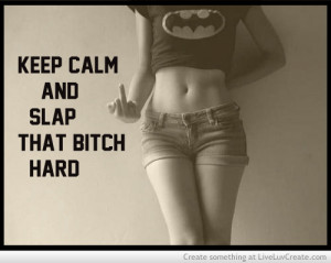 cute, girls, keep calm and slap that bitch hard, pretty, quote, quotes