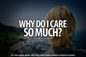 Love hurts quotes - Why do I care so much