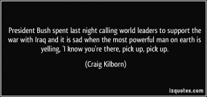 night calling world leaders to support the war with Iraq and it is sad ...
