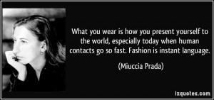 ... world, especially today when human contacts go so fast. Fashion is