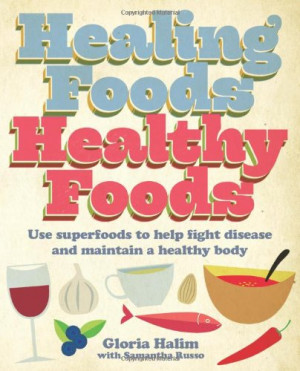 Healing Foods - Healthy Foods: Use Superfoods to Help Fight Disease ...