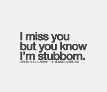 damn, him, i, love, miss, missing, qoutes, quotes, stubborn, text, you