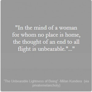 ... is unbearable. - The Unbearable Lightness of Being / Milan Kundera