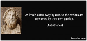 As iron is eaten away by rust, so the envious are consumed by their ...