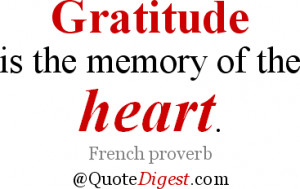 Gratitude quote: Gratitude is the memory of the heart. - French ...
