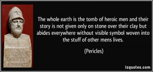 ... visible symbol woven into the stuff of other mens lives. - Pericles