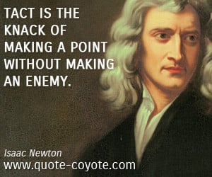 quotes - Tact is the knack of making a point without making an enemy.