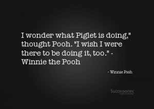 wonder what Piglet is doing,