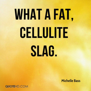 What a fat, cellulite slag.