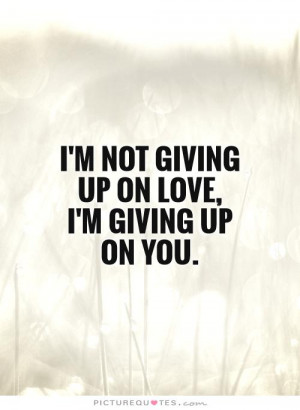 ... Up Quotes Giving Up Quotes Breaking Up Quotes Not Giving Up Quotes