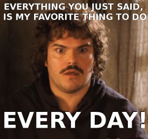 Nacho Libre- I will never be able to have that 