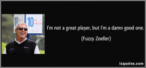 More Fuzzy Zoeller Quotes