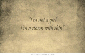 not a girl. I'm a storm with skin Picture Quote #1