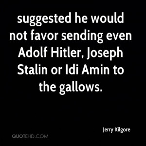 suggested he would not favor sending even Adolf Hitler, Joseph Stalin ...