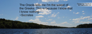 The Oracle tells me I'm the wisest of the Greeks. This is because I ...