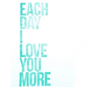 love it each day i love you more