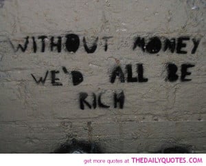 without-money-wed-all-be-rich-political-quotes-sayings-pictures.jpg