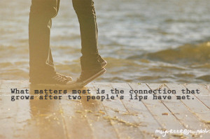 What matters most is the connection that grows after two people's lips ...