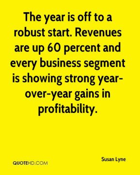 The year is off to a robust start. Revenues are up 60 percent and ...