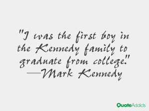 mark kennedy quotes i was the first boy in the kennedy family to ...