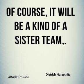 Dietrich Mateschitz - Of course, it will be a kind of a sister team.
