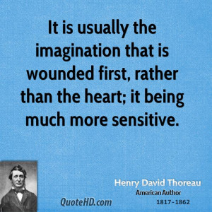 It is usually the imagination that is wounded first, rather than the ...