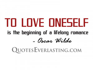 To Love Oneself Is The Beginning Of A Lifelong Romance