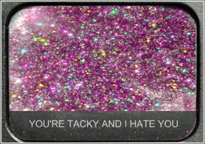 youre tacky and i hate you #i hate you #tacky #make up #glitter # ...