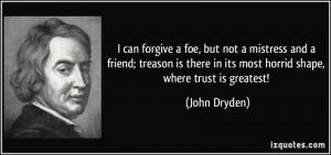 ... there in its most horrid shape, where trust is greatest! - John Dryden
