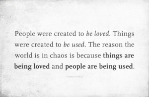 ... in chaos is because things are being loved and people are being used