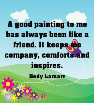 ... .com/a-good-painting-to-me-has-always-been-like-a-friend-art-quote