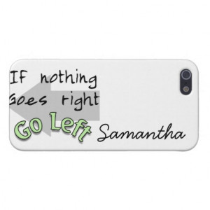 If Nothing Goes Right, Go Left iPhone 5 Cover