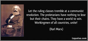 ... have a world to win. Workingmen of all countries, unite! - Karl Marx