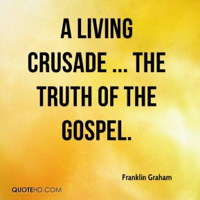 Franklin Graham - A living crusade ... the truth of the gospel.