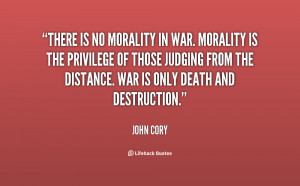 quote-John-Cory-there-is-no-morality-in-war-morality-75353.png