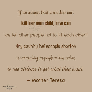 Abortion Quote: If we accept that a mother can...
